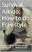 Survival Aikido: How to do Freestyle