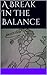 A Break In The Balance