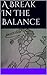 A Break In The Balance