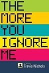 Book cover for The More You Ignore Me: A Novel