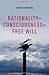 Rationality + Consciousness = Free Will (Philosophy of Mind)