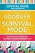 Say Goodbye to Survival Mode: 9 Simple Strategies to Stress Less, Sleep More, and Restore Your Passion for Life