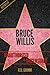 Bruce Willis Unauthorized & Uncensored (All Ages Deluxe Edition with Videos)