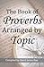 The Book of Proverbs Arranged by Topic