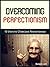 Overcoming Perfectionism: 10 Steps to Overcome Perfectionism