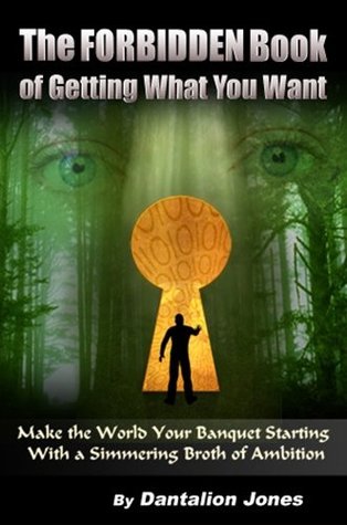 The Forbidden Book Of Getting What You Want