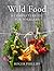 Wild Food: A Complete Guide for Foragers