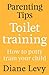 Parenting Tips: Toilet Training: How to Potty Train Your Child