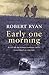 Early One Morning by Robert      Ryan