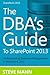 The DBA'S Guide to SharePoint 2013