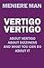 Vertigo Vertigo : About vertigo. About dizziness. And what you can do about it. Meniere Man.