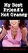 My Best Friend's Hot Granny