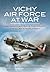 Vichy Air Force at War by Jonathan Sutherland