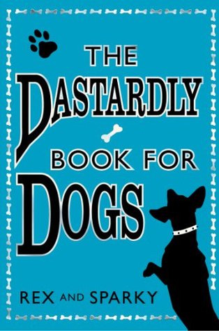 The Dastardly Book for Dogs: A Hilarious Non-Fiction Guide to Canine Psychology and Mischief (Kindle Edition)