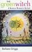The Green Witch: A Modern Woman's Herbal