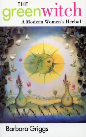 The Green Witch: A Modern Woman's Herbal