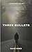 Three Bullets