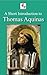 A Short Introduction to Thomas Aquinas (Illustrated)