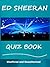 The Ed Sheeran Quiz and Trivia Book - How Well Do You Know Him