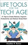 Book cover for Life Tools for the Tech Age: 31 Tips to Create Balance, Improve Productivity and Reduce Stress Now!
