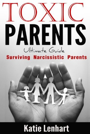 Toxic Parents Ultimate Guide: Surviving Narcissistic Parents (Kindle Edition)
