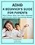 ADHD: A Beginner's Guide for Parents: What It Means When Your Child is Diagnosed with Attention Deficit Hyperactivity Disorder (Health Matters)