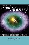 Soul Mastery: Accessing the Gifts of Your Soul (The Soul Mastery Trilogy)