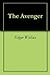 The Avenger by Edgar Wallace The Avenger by Edgar Wallace