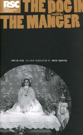 The Dog in the Manger: A Play by Lope De Vega