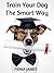 Dog Obedience Training: Train your dog the smart way (Dog Training) [Kindle Edition]