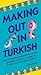 Making Out in Turkish: Turkish Phrasebook (Making Out Books)