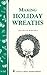 Making Holiday Wreaths: Storey's Country Wisdom Bulletin A-262 (Storey Country Wisdom Bulletin)