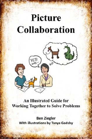 Picture Collaboration: An Illustrated Guide for Working Together to Solve Problems