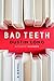 Bad Teeth