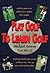 Play Golf to Learn Golf by Michael Hebron