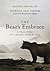 The Bear's Embrace: A True Story of a Grizzly Bear Attack