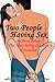 Two People Having Sex: An Erotic Parody That Meets PayPal Standards of Censorship