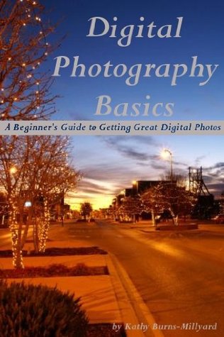 Digital Photography Basics: A Beginner's Guide to Getting Great Digital Photos (Kindle Edition)