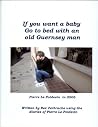 if you want a baby Go to bed with an old Guernsey man if you want a baby Go to bed with an old Guernsey man
