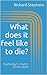 What does it feel like to die? by Richard Stephens