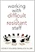 Working With Difficult & Resistant Staff