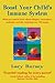 Boost Your Child's Immune System: What you need to know about allergies, vaccinations, antibiotics and diet, including over 160 recipes