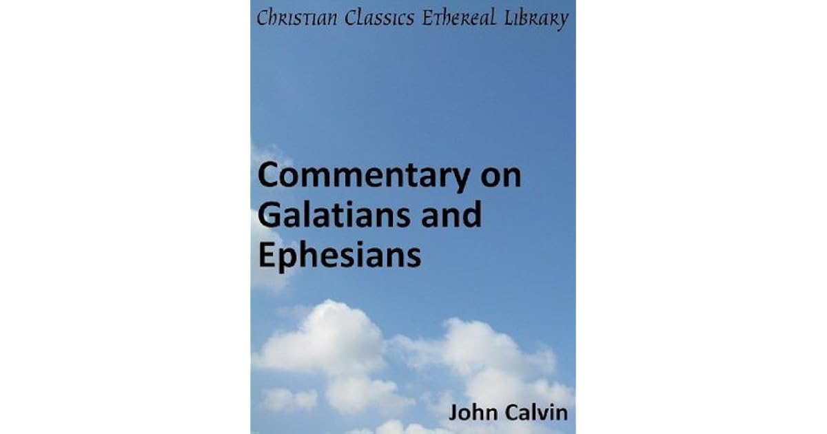 Commentary on Galatians and Ephesians by John Calvin