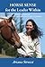 Horse Sense for the Leader Within by Ariana Strozzi Horse Sense for the Leader Within by Ariana Strozzi