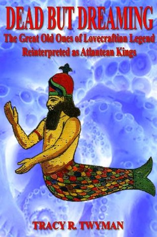 Dead But Dreaming: The Great Old Ones of Lovecraftian Legend Reinterpreted as Atlantean Kings (Kindle Edition)