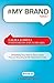 #MyBrand Tweet, Book 01: A Practical Approach to Building Your Personal Brand -140 Characters at a Time