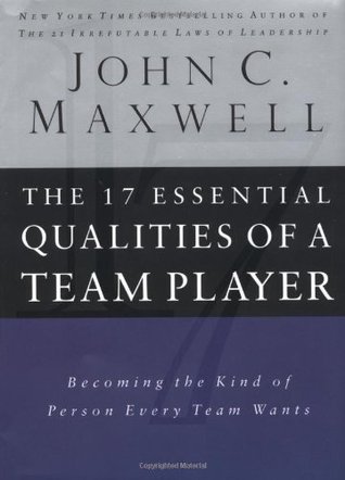 The 17 Essential Qualities Of A Team Player: Becoming The Kind Of Person Every Team Wants