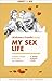 My Sex Life, And Other Thoughts on Sex, Love, and Temptations (Liberty Archives Digital Collection)