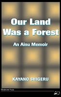 Our Land Was a Forest: An Ainu Memoir
