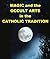 Magic and the Occult Arts in the Catholic Tradition